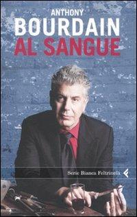 Al sangue - Anthony Bourdain - copertina