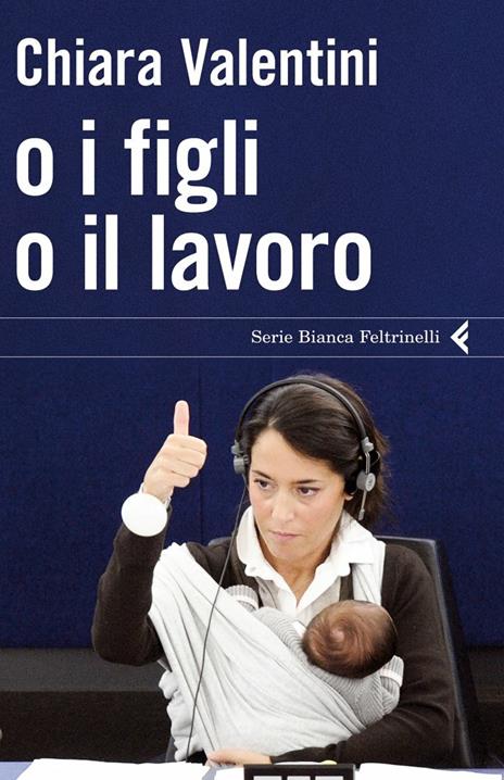 O i figli o il lavoro - Chiara Valentini - copertina