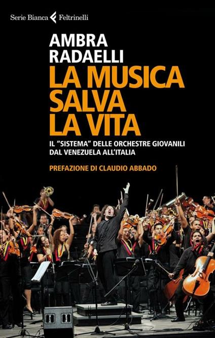 La musica salva la vita. Il «sistema» delle orchestre giovanili dal Venezuela all'Italia - Ambra Radaelli - copertina