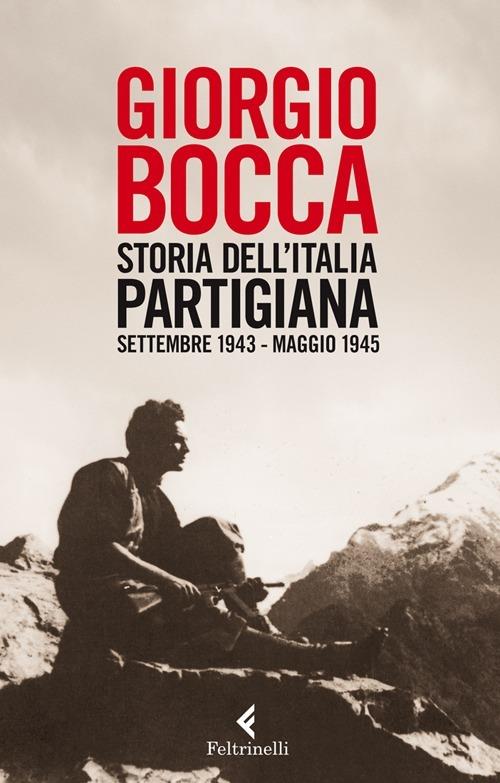 Storia dell'Italia partigiana. Settembre 1943-maggio 1945 - Giorgio Bocca - copertina