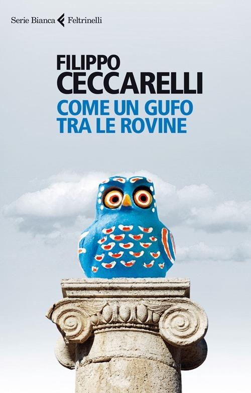 Come un gufo tra le rovine - Filippo Ceccarelli - copertina