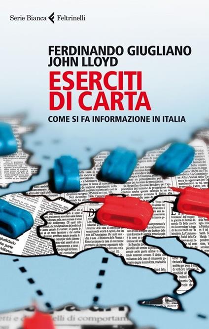 Eserciti di carta. Come si fa informazione in Italia - Ferdinando Giugliano,John Lloyd - copertina