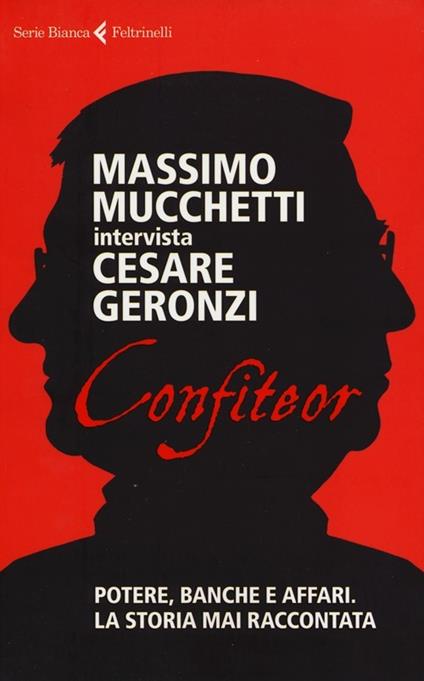 Confiteor. Potere, banche e affari. La storia mai raccontata - Cesare Geronzi,Massimo Mucchetti - copertina