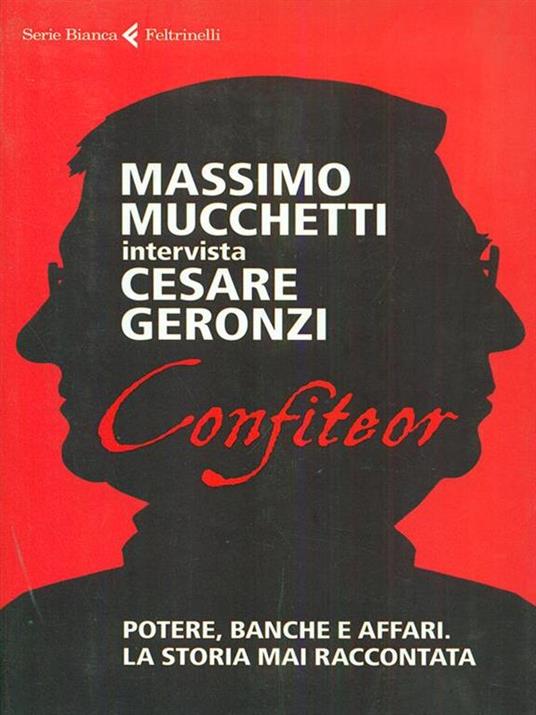 Confiteor. Potere, banche e affari. La storia mai raccontata - Cesare Geronzi,Massimo Mucchetti - 3