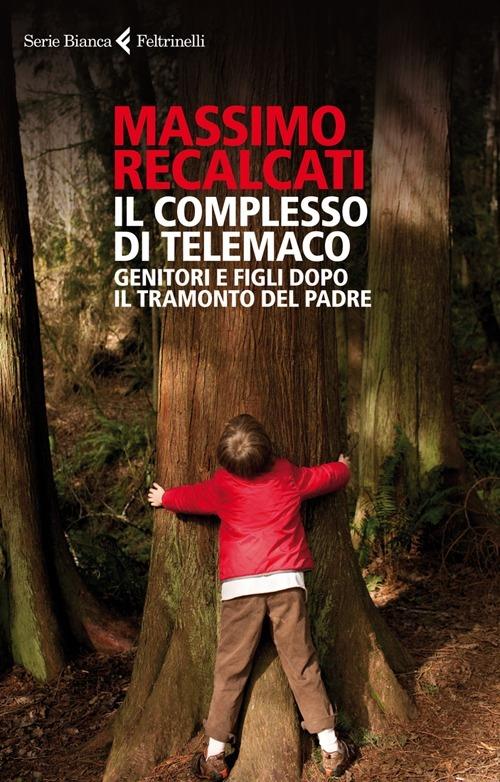 Il complesso di Telemaco. Genitori e figli dopo il tramonto del padre - Massimo Recalcati - copertina