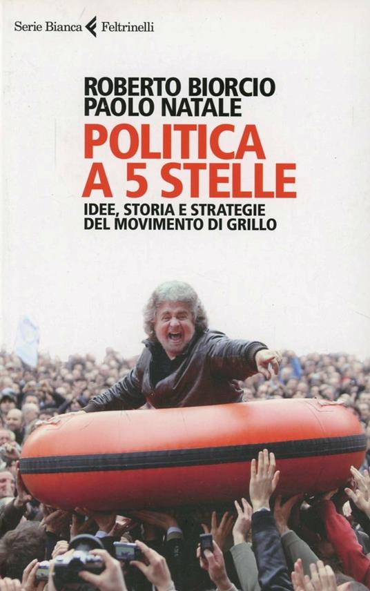 Politica a 5 stelle. Idee, storia e strategie del movimento di Grillo - Roberto Biorcio,Paolo Natale - copertina