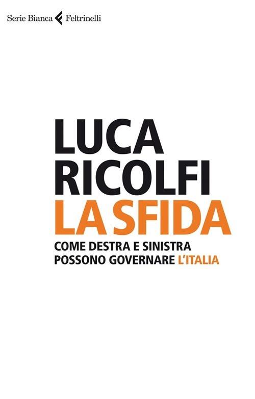La sfida. Come destra e sinistra possono governare l'Italia - Luca Ricolfi - copertina
