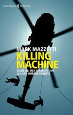 Killing machine. Come gli Usa combattono le loro guerre segrete