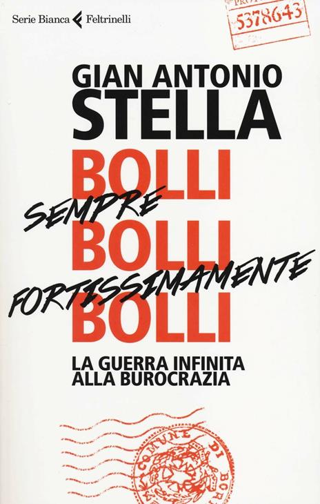 Bolli, sempre bolli, fortissimamente bolli. La guerra infinita alla burocrazia - Gian Antonio Stella - copertina