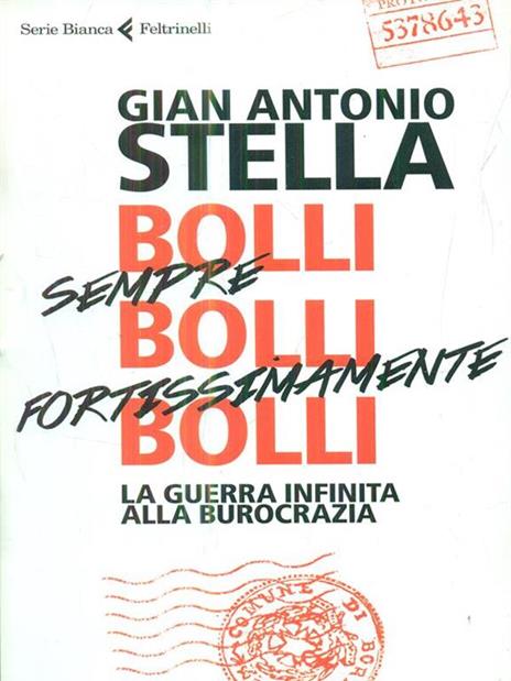 Bolli, sempre bolli, fortissimamente bolli. La guerra infinita alla burocrazia - Gian Antonio Stella - 2