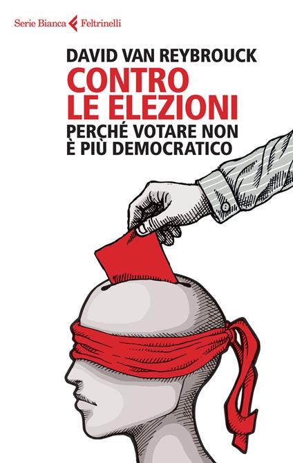 Contro le elezioni. Perché votare non è più democratico - David Van Reybrouck - copertina