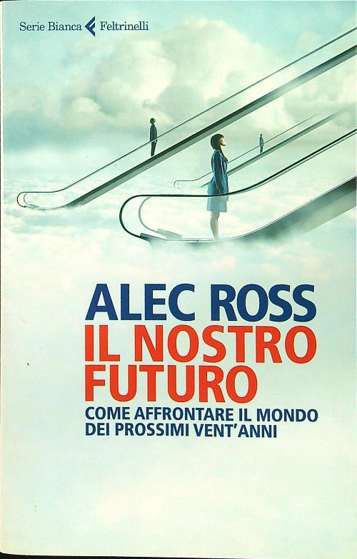 Il nostro futuro. Come affrontare il mondo dei prossimi vent'anni