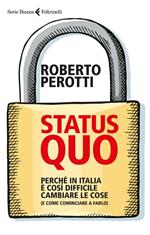Status quo. Perché in Italia è così difficile cambiare le cose (e come cominciare a farlo)