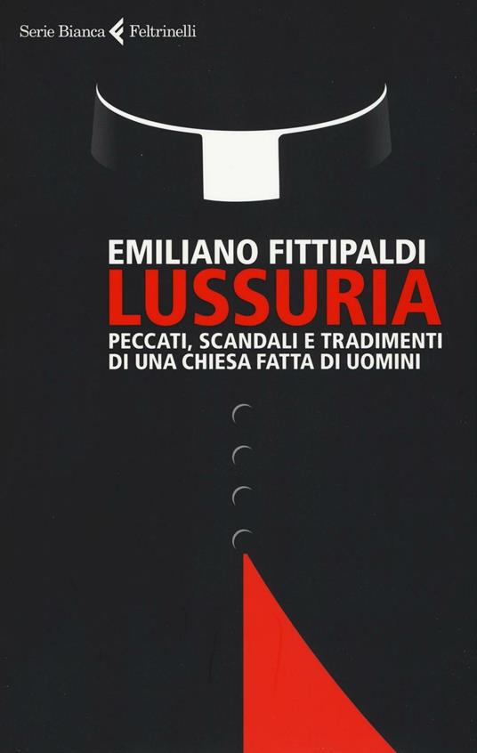 Lussuria. Peccati, scandali e tradimenti di una Chiesa fatta di uomini - Emiliano Fittipaldi - copertina