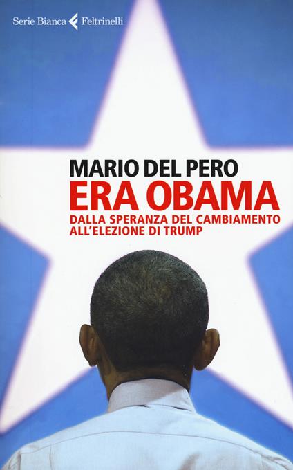 Era Obama. Dalla speranza del cambiamento all'elezione di Trump - Mario Del Pero - copertina