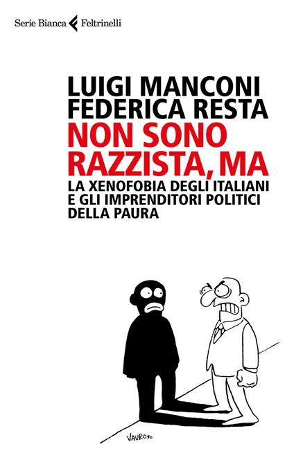 Non sono razzista, ma. La xenofobia degli italiani e gli imprenditori politici della paura - Luigi Manconi,Federica Resta - copertina