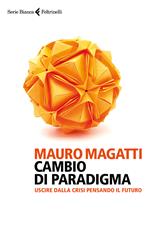 Cambio di paradigma. Uscire dalla crisi pensando il futuro