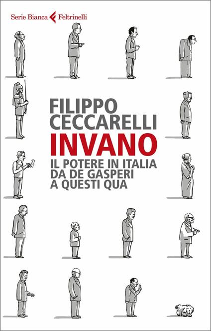 Invano. Il potere in Italia da De Gasperi a questi qua - Filippo Ceccarelli - copertina