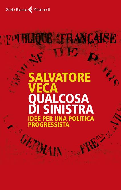 Qualcosa di sinistra. Idee per una politica progressista - Salvatore Veca - copertina