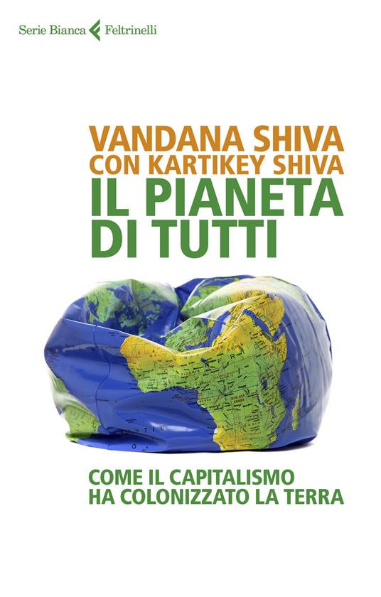 Il pianeta di tutti. Come il capitalismo ha colonizzato la Terra - Vandana Shiva,Kartikey Shiva - copertina