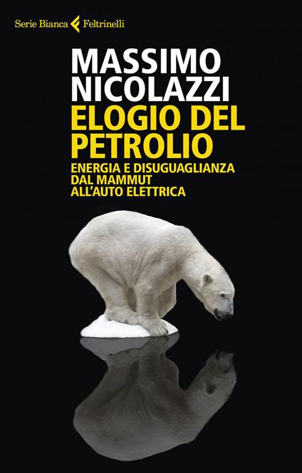 Elogio del petrolio. Energia e disuguaglianza dal mammut all'auto elettrica - Massimo Nicolazzi - copertina