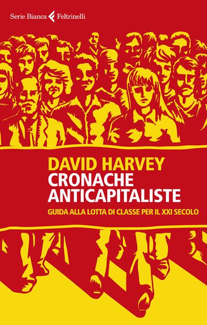 Cronache anticapitaliste. Guida alla lotta di classe per il XXI secolo - David Harvey - copertina