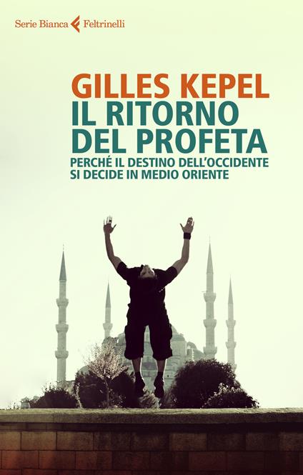 Il ritorno del profeta. Perché il destino dell'Occidente si decide in Medio Oriente - Gilles Kepel - copertina