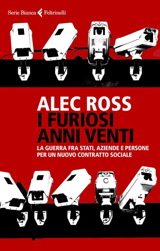 I furiosi anni venti. La guerra fra Stati, aziende e persone per un nuovo contratto sociale - Alec Ross - copertina