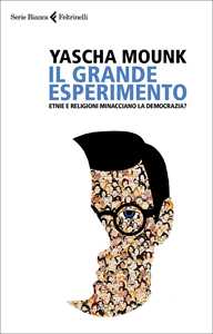 Libro Il grande esperimento. Etnie e religioni minacciano la democrazia? Yascha Mounk