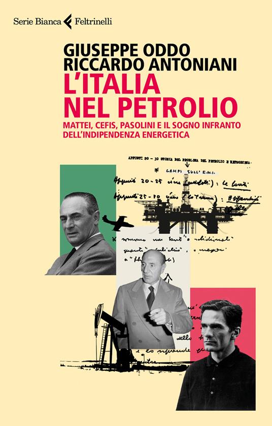 L'Italia nel petrolio. Mattei, Cefis, Pasolini e il sogno infranto dell'indipendenza energetica - In libreria