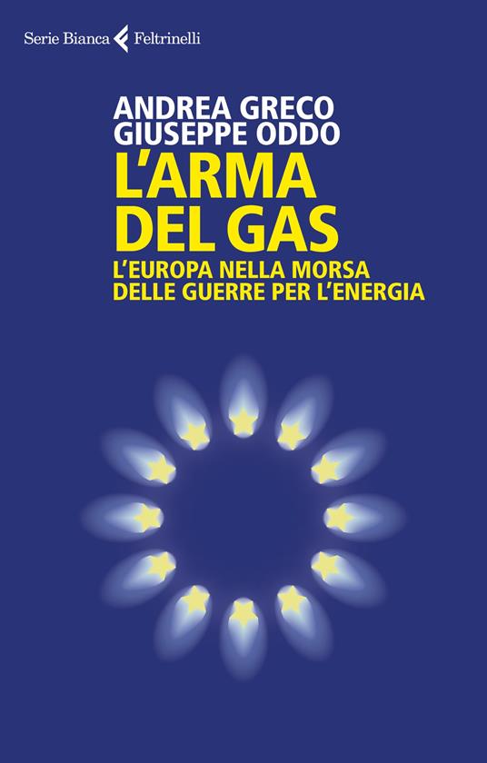 L'arma del gas. L'Europa nella morsa delle guerre per l'energia - In libreria