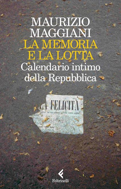 La memoria e la lotta. Calendario intimo della Repubblica - Maurizio Maggiani - copertina