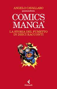 Libro Comics e manga. La storia del fumetto in dieci racconti Angelo Cavallaro