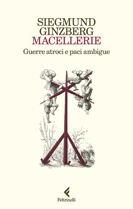 Macellerie. Guerre atroci e paci ambigue - Siegmund Ginzberg - copertina