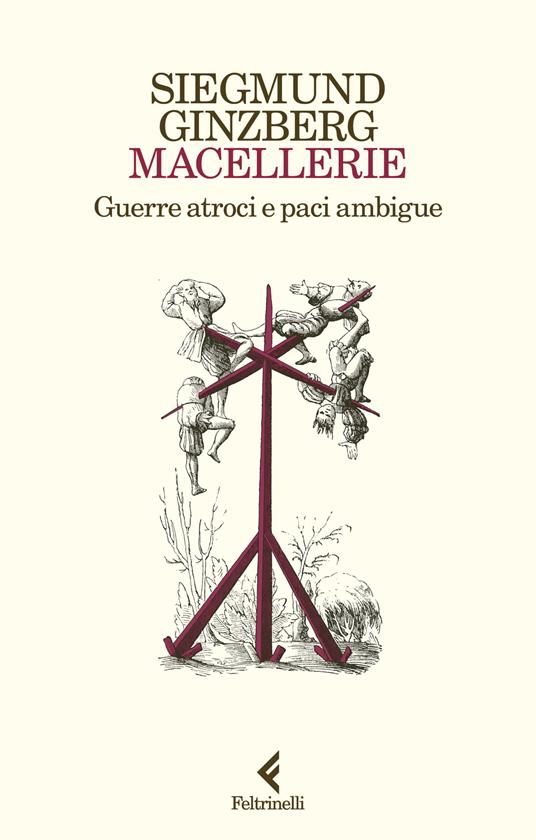 Macellerie. Guerre atroci e paci ambigue - Siegmund Ginzberg - copertina