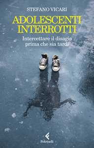 Libro Adolescenti interrotti. Intercettare il disagio prima che sia tardi Stefano Vicari