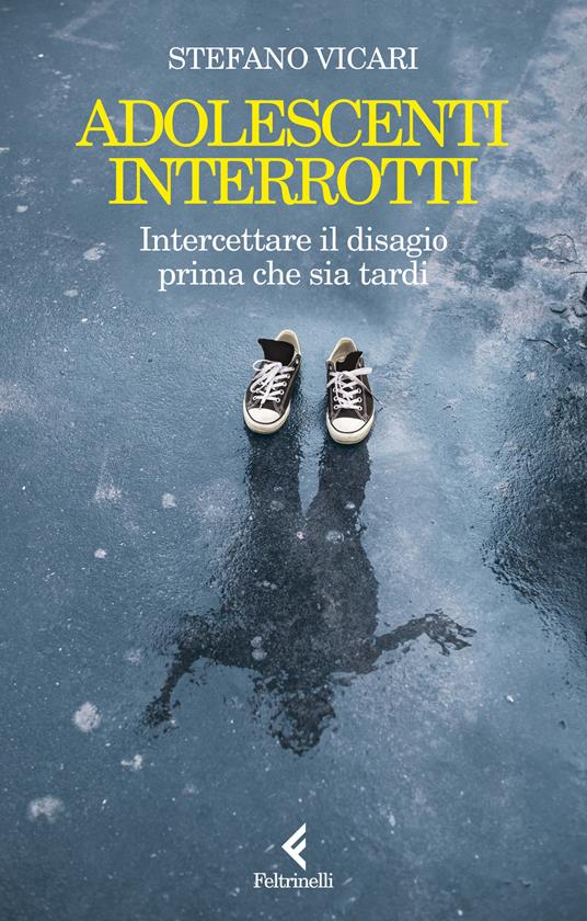 Adolescenti interrotti. Intercettare il disagio prima che sia tardi - Stefano Vicari - copertina