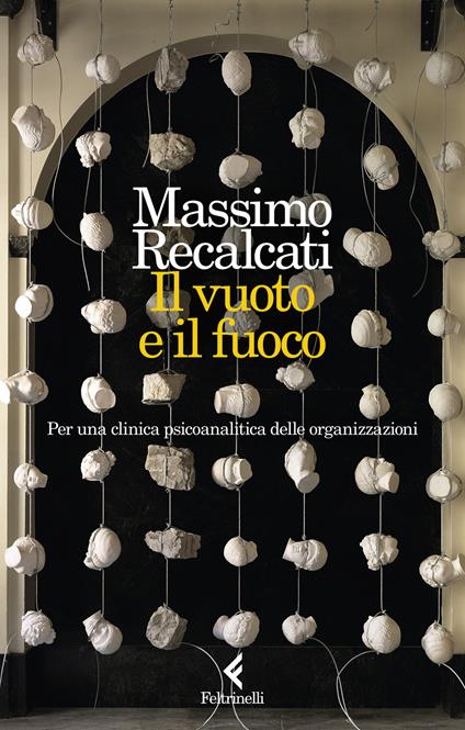 Il vuoto e il fuoco. Per una clinica psicoanalitica delle organizzazioni - Massimo Recalcati - copertina