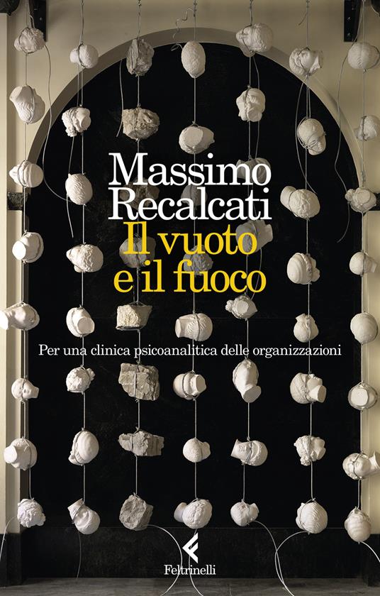 Il vuoto e il fuoco. Per una clinica psicoanalitica delle organizzazioni - Massimo Recalcati - copertina