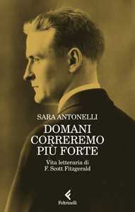 Libro Domani correremo più forte. Vita letteraria di F. Scott Fitzgerald Sara Antonelli