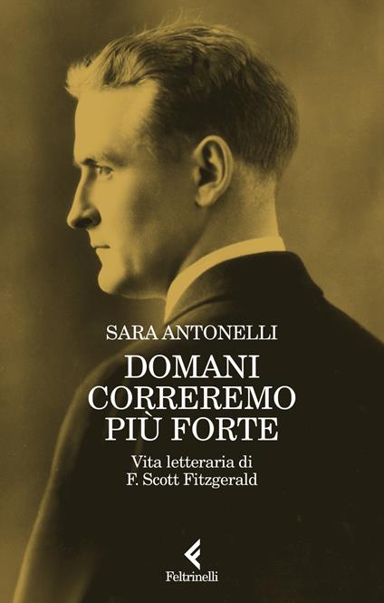 Domani correremo più forte. Vita letteraria di F. Scott Fitzgerald - Sara Antonelli - copertina