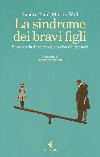 La sindrome dei bravi figli. Superare la dipendenza emotiva dai genitori - Sandra Teml-Jetter,Martin Wall - copertina