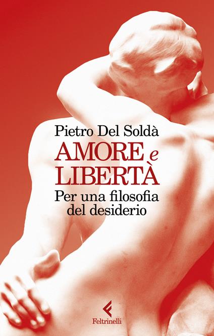 Amore e libertà. Per una filosofia del desiderio - Pietro Del Soldà - copertina