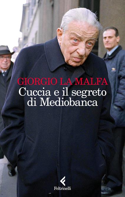 Cuccia e il segreto di Mediobanca - Giorgio La Malfa - copertina
