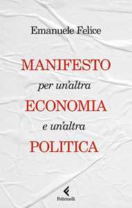 Libro Manifesto per un'altra economia e un'altra politica Emanuele Felice