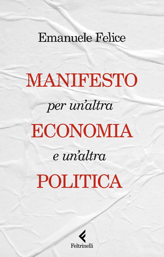 Manifesto per un'altra economia e un'altra politica - Emanuele Felice - copertina