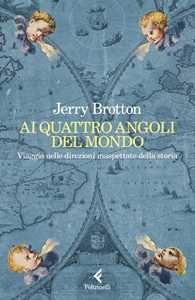 Libro Ai quattro angoli del mondo. Viaggio nelle direzioni inaspettate della storia Jerry Brotton