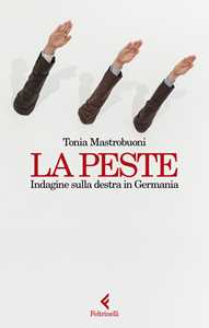 Libro La peste. Indagine sulla destra in Germania Tonia Mastrobuoni