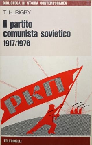 Il Partito Comunista Sovietico (1917-1976) - T. H. Rigby - copertina