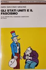 Gli Stati Uniti e il fascismo. Alle origini dell'egemonia americana in Italia
